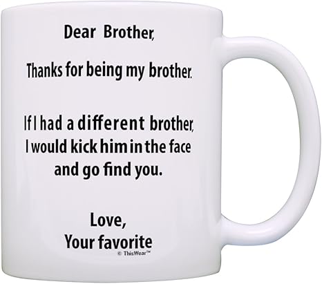 Amazon Com Graduation Gifts For Brother If I Had A Different Brother I D Kick Him In Face Brother Gifts For Brother Gift Coffee Mug Tea Cup White Kitchen Dining