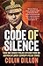 Code of Silence: How one honest police officer took on Australia's most corrupt police force by Colin Dillon, Tom Gilling