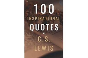 100 Inspirational Quotes By C.S. Lewis: A Boost Of Inspiration From The Legendary British Writer