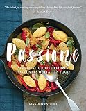 Passione: Simple, Seductive Recipes for Lovers of Italian Food Passione: Simple, Seductive Recipes for Lovers of Italian Food