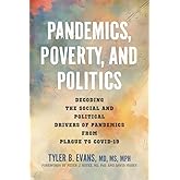 Pandemics, Poverty, and Politics: Decoding the Social and Political Drivers of Pandemics from Plague to COVID-19