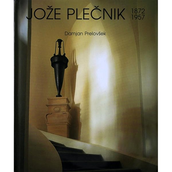 Joze Plecnik [1872-1957]: The Complete Works: Krecic, Peter