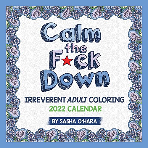 Calm the F*ck Down 2022 Coloring Wall Calendar: Irreverent Adult Coloring
