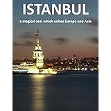 ISTANBUL A Magical Seal Which Unites Europe And Asia: A Universal Beauty Where Poet And Archeologist, Diplomat And Merchant, Princess And Sailor, ... ... Take Your Breath Away, Tourism Guide Book)