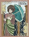 1800s Adult Coloring Book: Renaissance Inspired Fashion and Beauty Coloring Book for Adults (Coloring Books for Grownups) (Volume 65) by 