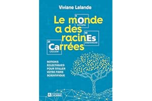 Le monde a des racines carrées: Notions éclectiques pour titiller votre fibre scientifique