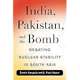 India, Pakistan, and the Bomb: Debating Nuclear Stability in South Asia (Contemporary Asia in the World)