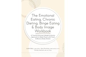 The Emotional Eating, Chronic Dieting, Binge Eating & Body Image Workbook
