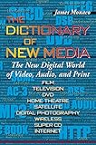 The Dictionary of New Media: The New Digital World of Video, Audio, and Print by James Monaco