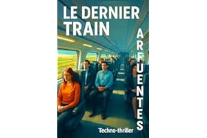 LE DERNIER TRAIN : Fiction dystopique Techno-thriller (French Edition)