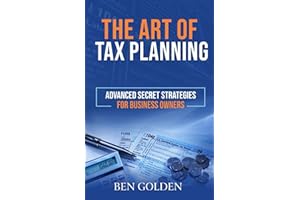 The Art of Tax Planning: Advanced Secret Strategies for Business Owners