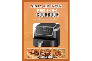 Ninja Air Fryer Pro 4-in-1 Cookbook: 100 Easy Recipes for Air Frying, Roasting, Reheating, and Dehydrating