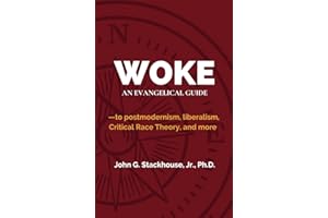 Woke: An Evangelical Guide to Postmodernism, Liberalism, Critical Race Theory, and More