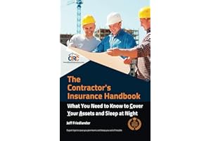 The Contractor's Insurance Handbook: What You Need to Know to Cover Your Assets and Sleep at Night