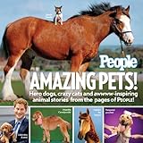 People Amazing Pets!: Hero dogs, crazy cats and awwww-inspiring animal stories from the pages of Peo by