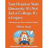 Sam Houston State University: It's Not Just a College, It's a Legacy: A Rhyming Poetry Book of Bearkat Traditions