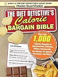 The Diet Detective's Calorie Bargain Bible: More than 1,000 Calorie Bargains in Supermarkets, Kitche by Charles Stuart Platkin