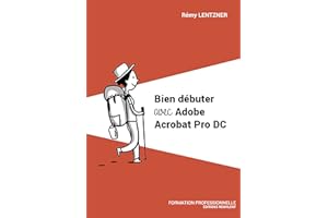 Bien débuter avec Adobe Acrobat Pro DC: Formation professionnelle (French Edition)