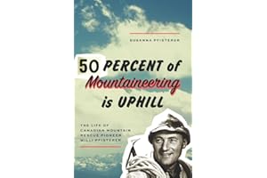 Fifty Percent of Mountaineering is Uphill: The Life of Canadian Mountain Rescue Pioneer Willi Pfisterer