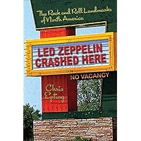 Led Zeppelin Crashed Here: The Rock and Roll Landmarks of North America