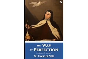 The Way of Perfection: Translated from the Autograph of Saint Teresa of Avila