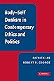 Body-Self Dualism in Contemporary Ethics and Politics