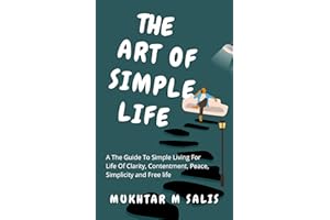 The Art Of Simple Life : the guide to simple living for life of clarity, contentment and simplicity