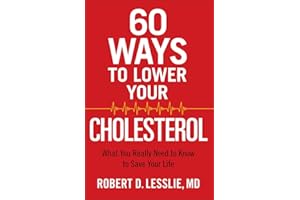 60 Ways to Lower Your Cholesterol: What You Really Need to Know to Save Your Life