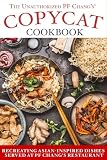 The Unauthorized Copycat Cookbook: Recreating Asian-inspired Dishes Served at PF Chang's Restaurant