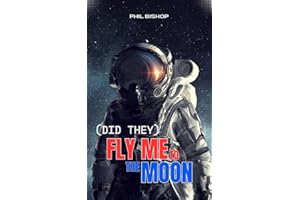 (Did They) Fly Me to the Moon: The Facts & Conspiracy Theories behind Nasa's Apollo 11 Lunar Landing Mission