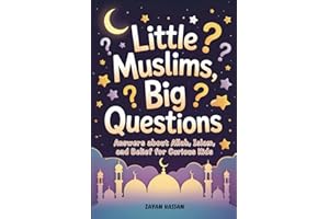 Little Muslims, Big Questions: Answers About Allah, Islam, and Belief for Curious Kids