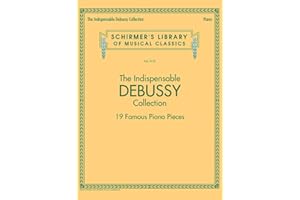 The Indispensable Debussy Collection - 19 Favorite Piano Pieces: Schirmer's Library of Musical Classics Vol. 2125