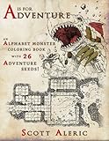 A is for Adventure: An Alphabet Monster Adult Coloring Book with 26 Adventure Seeds (Color Your Own Adventure) (Volume 1) by 