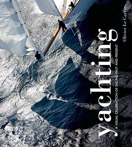 Yachting: A visual celebration of sailing past and present Hardcover โ Illustrated, 12 Sept. 2013