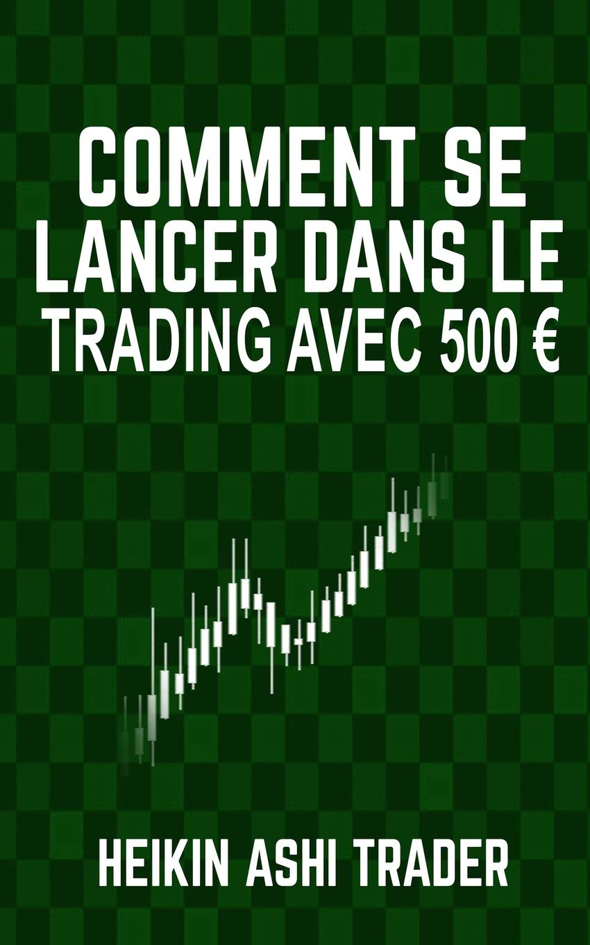 Amazon Com Comment Se Lancer Dans Le Trading Avec 500 Euro French Edition 9781540357182 Ashi Trader Heikin Books
