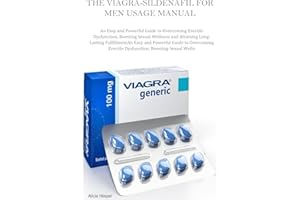 THE VIAGRA-SILDENAFIL FOR MEN USAGE MANUAL: An Easy and Powerful Guide to Overcoming Erectile Dysfunction, Boosting Sexual We
