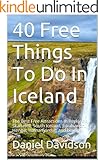 40 Free Things To Do In Iceland: The Best Free Attractions In Reykjavik, Skaftatell, South Iceland, Jokulsarlon, Hengill, Hafnarfjordur, and beyond. (Travel Free eGuidebooks Book 16)