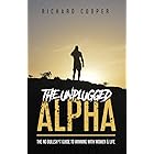 The Unplugged Alpha: The No Bullsh*t Guide To Winning With Women & Life