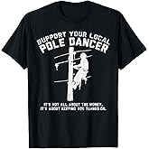 Support Local Pole Dancer Funny Electrician Lineman Gift T-Shirt Small