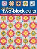 Creative Two-Block Quilts: 12 Original Blocks, 20 Quilt Designs, Unlimited Combinations by 