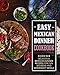 Easy Mexican Dinner Cookbook: Over 50 Delicious Mexican Dinner Recipes for Fun Weekend and Weeknight Meals by BookSumo Press