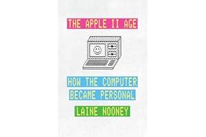 The Apple II Age: How the Computer Became Personal