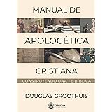 Manual de Apologética Cristiana: Construyendo una fe bíblica (Coleccion Apologetica Kerigma) (Spanish Edition)