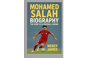 MOHAMED SALAH BIOGRAPHY: THE STORY OF A FOOTBALL LEGEND