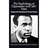 The Psychology of Oppression and Self-Hate: Essays on the Ideas of Frantz Fanon (The Frantz Fanon Collection)