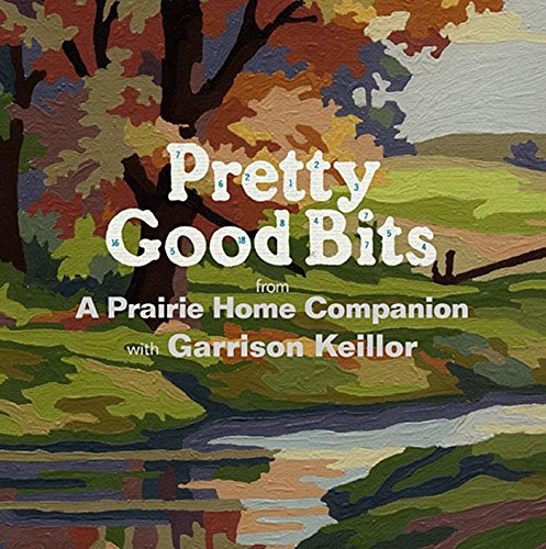 Pretty Good Bits from A Prairie Home Companion and Garrison Keillor: A Specially Priced Introduction to the World of Lake Wobegon (Best Home Audio Brands)