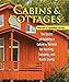 Cabins & Cottages, Revised & Expanded Edition: The Basics of Building a Getaway Retreat for Hunting, Camping, and Rustic Living (Fox Chapel Publishing) Complete Instructions for A-Frame & Log Cabins by Skills Institute Press