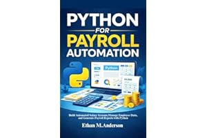 Python for Payroll Automation: Build Automated Salary Systems, Manage Employee Data, and Generate Payroll Reports with Python
