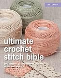 Ultimate Crochet Stitch Bible: 500 stitches, granny squares, flowers, motifs and edgings (Ultimate G by Collins & Brown