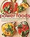 Power Foods: 150 Delicious Recipes with the 38 Healthiest Ingredients: A Cookbook by The Editors of Whole Living Magazine